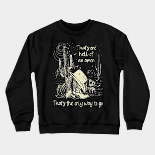 That's one hell of an amen That's the only way to go Cactus Cowboy Boots Westerns Crewneck Sweatshirt